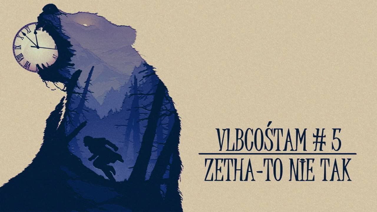 vlbcośtam#5 Zetha - To nie tak