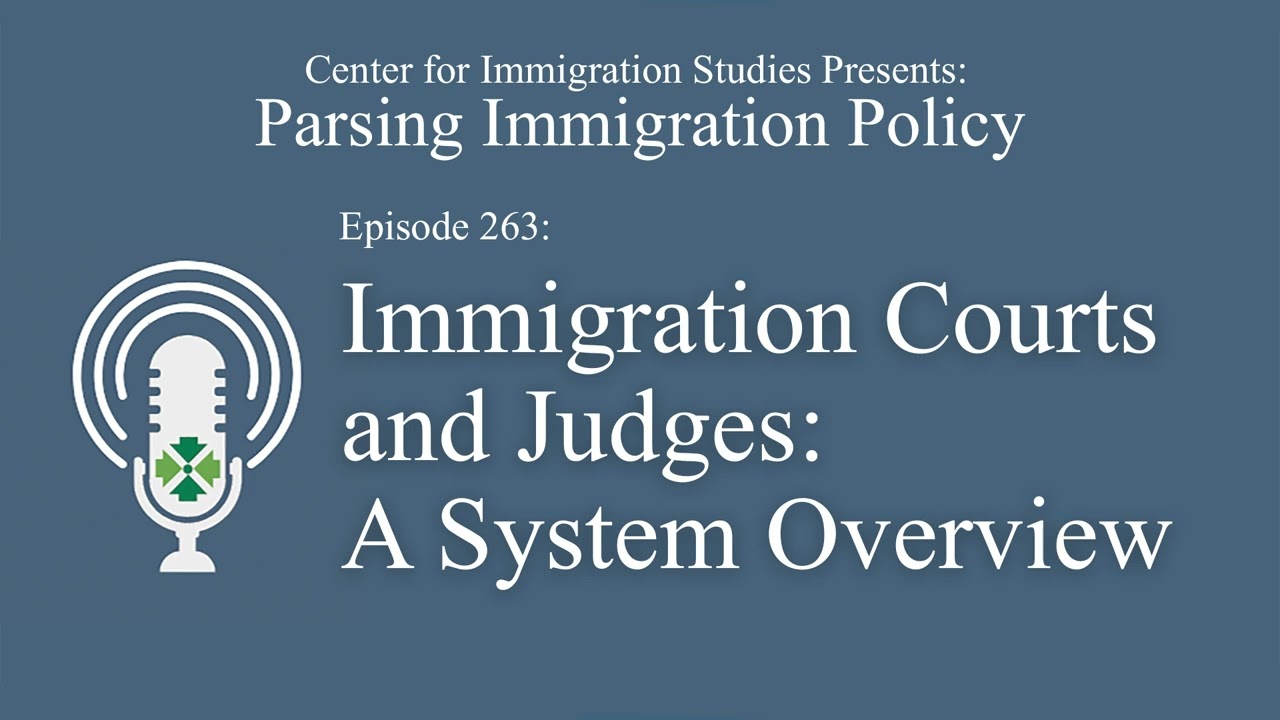 Podcast Episode 263: Immigration Courts and Judges: The System Behind America's Immigration Crisis