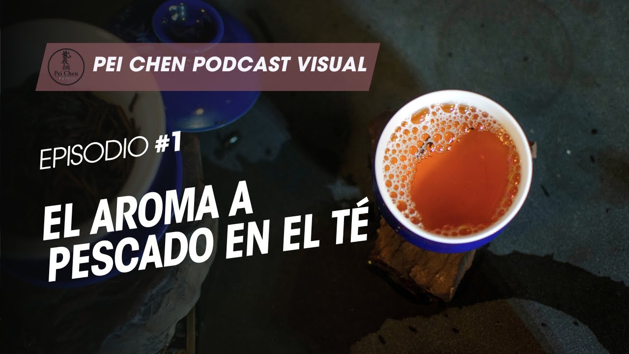 Pei Chen Podcast Visual - Episodio 1: Aroma a Pescado en el T&eacute;