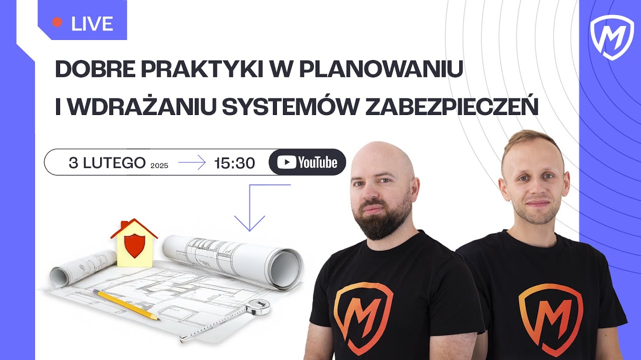 Dobre praktyki w planowaniu i wdrażaniu systemów zabezpieczeń - Montersi LIVE