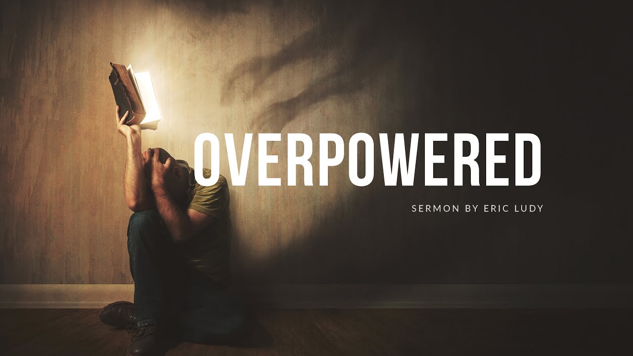 Eric Ludy - Overpowered (Sermon)