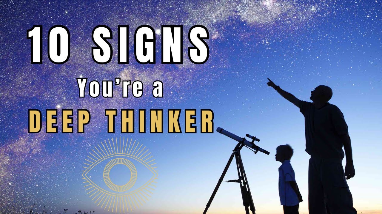 10 Signs You&rsquo;re a DEEP THINKER