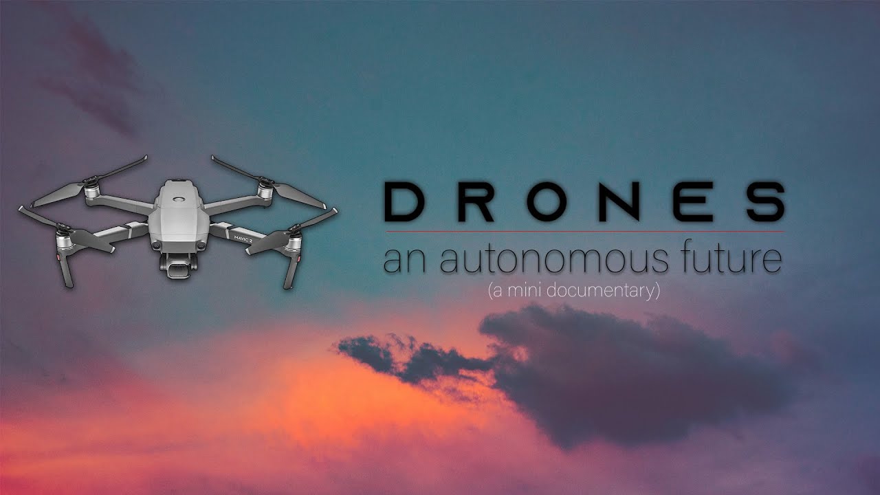 Drones, An Autonomous Future (Mini Documentary)