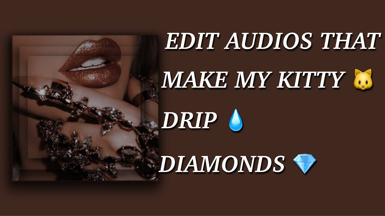 EDIT AUDIOS THAT MAKE MY KITTY🐱 DRIP💧 DIAMONDS💎