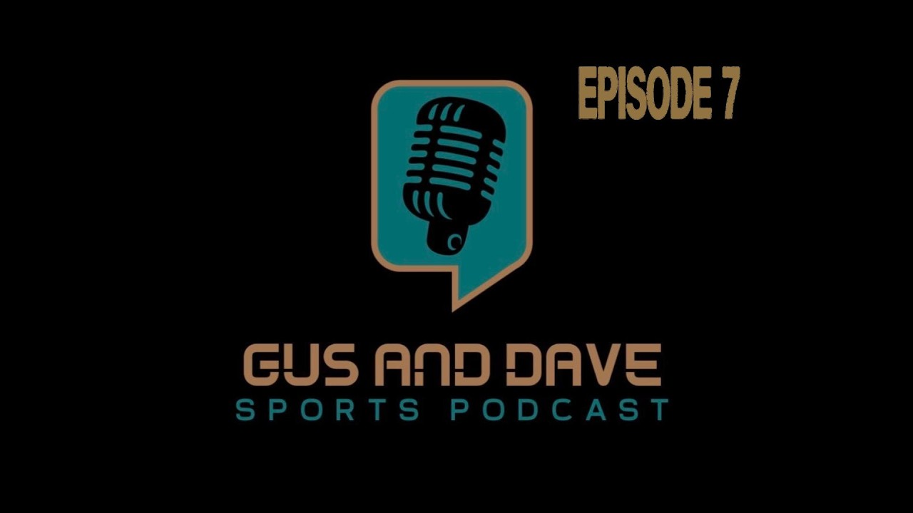 Gus and Dave Sports Podcast: Episode 7