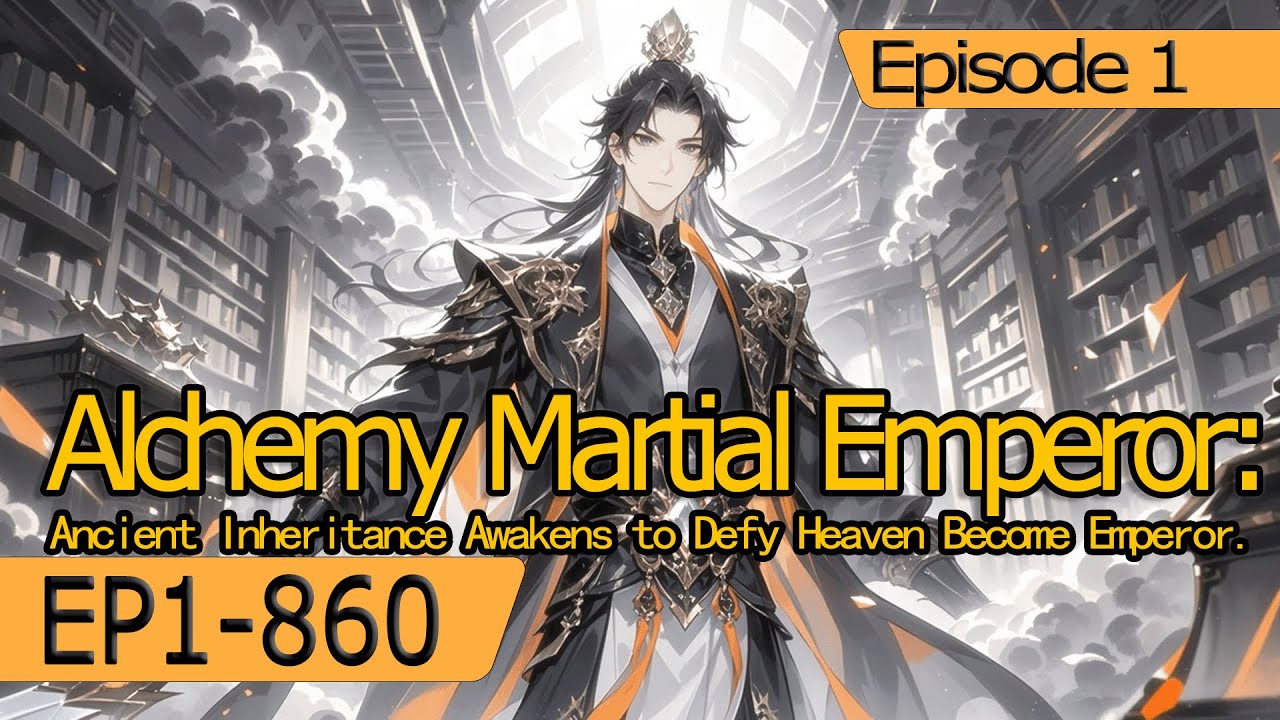 [xuanhuan]Alchemy Martial Emperor:Ancient Inheritance Awakens to Defy Heaven Become Emperor【1 of 2】