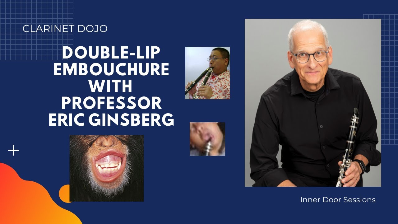 Double-Lip Embouchure with Eric Ginsberg - Inner Door Sessions at the Clarinet Dojo #17