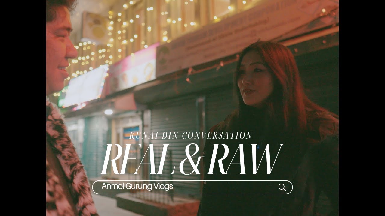 REAL CONVERSATION ON KUNAI DIN WITH HISSEY MAAM - ANMOL GURUNG