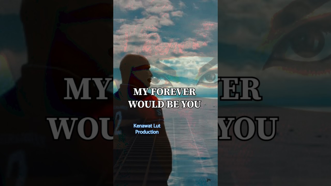 My Forever would be you 