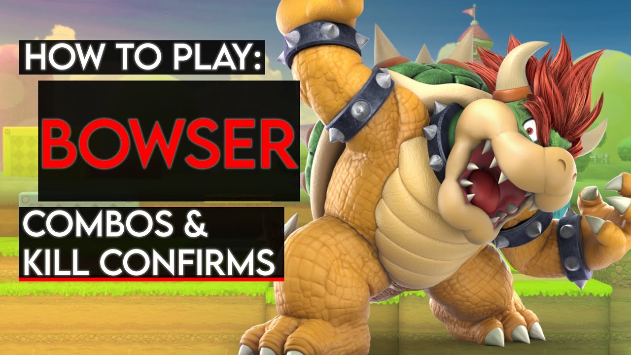 How To Play BOWSER: Basic Combos & Kill Confirms (Super Smash Bros. Ultimate)