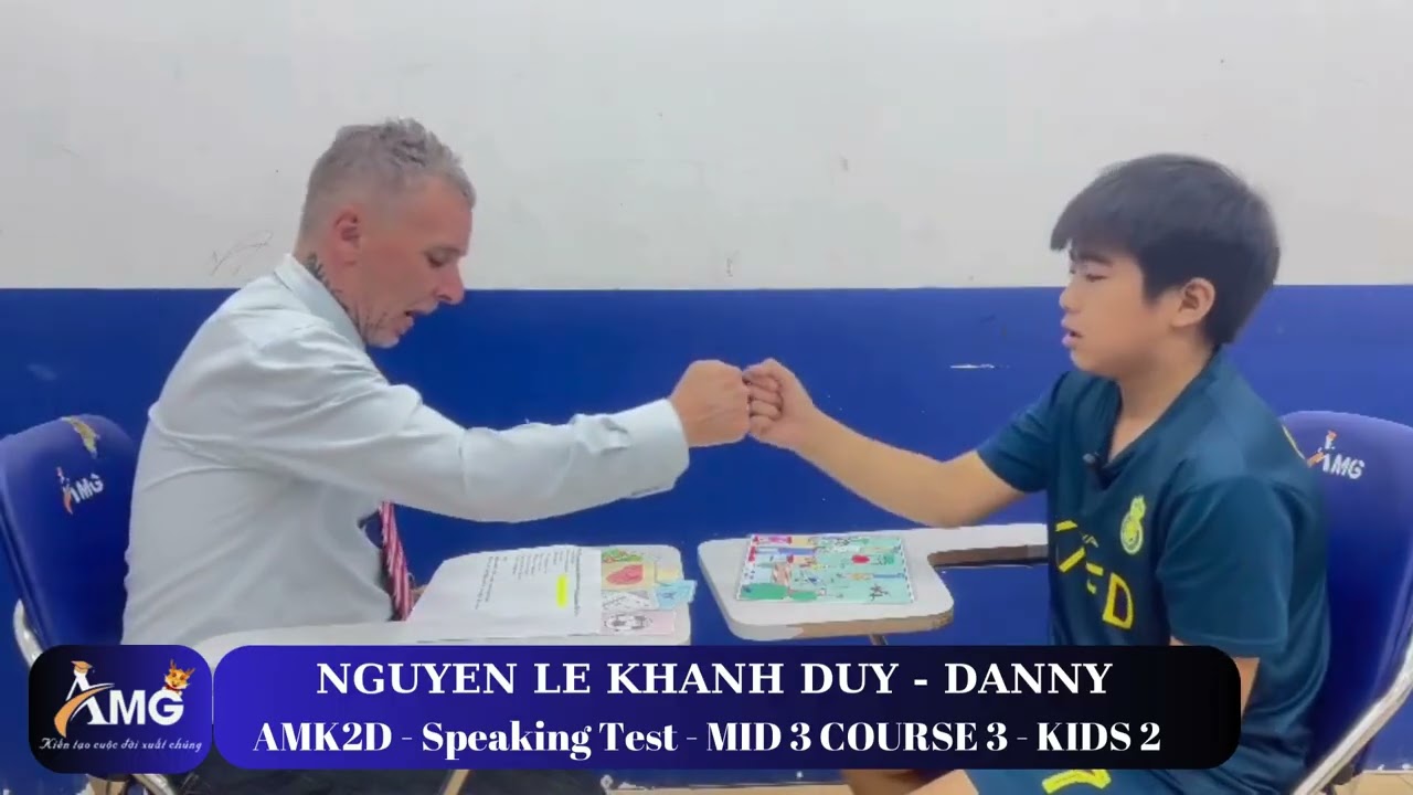 NGUYỄN LÊ KHÁNH DUY - DANNY/ SpeakingTest With Mr.John/ MID3.C3.L2/ AMK2D - AMG Phước Thái