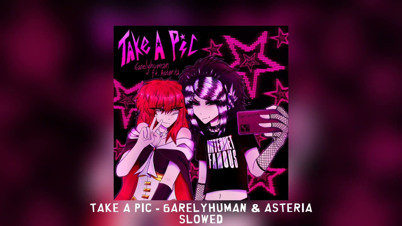 Take a Pic - 6arelyhuman & asteria [slowed]