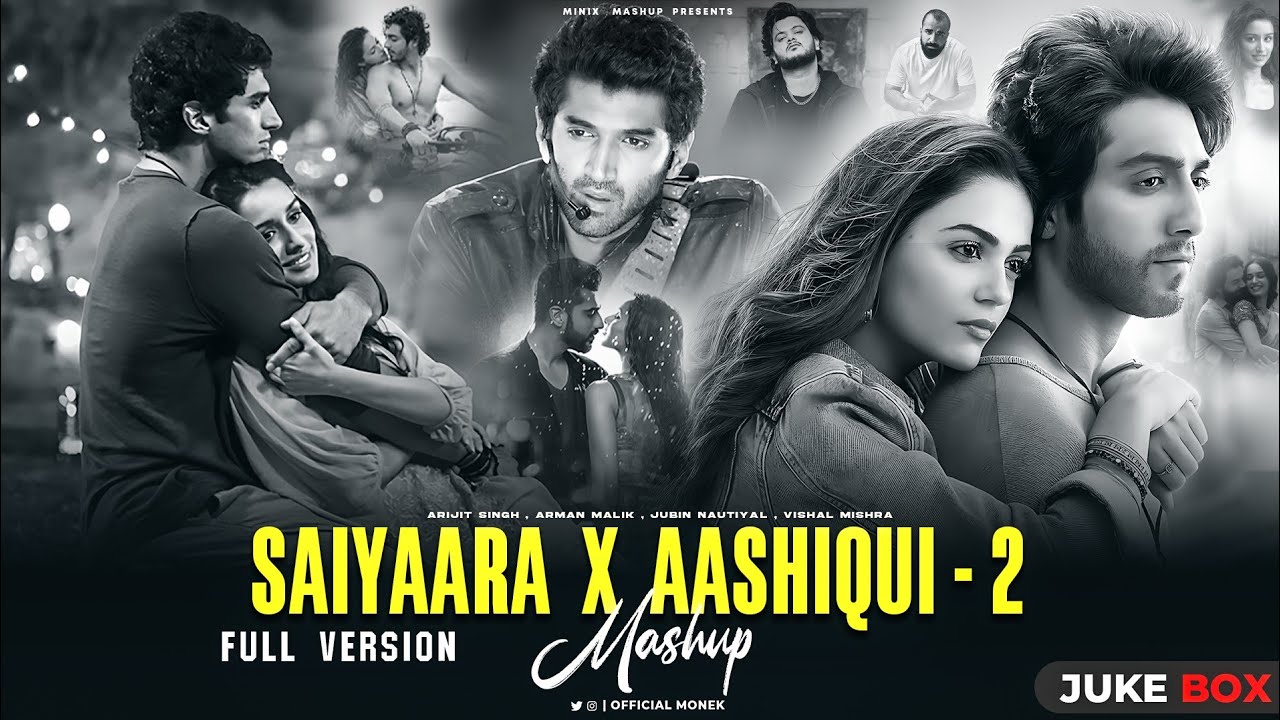 SAIYAARA x AASHIQUI 2 - Full Version | Arijit Singh | Faheem A | Jubin Nautiyal | Minixmashup .