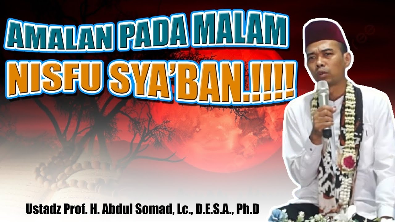 AMALAN PADA MALAM NISFU SYA'BAN | USTADZ ABDUL SOMAD