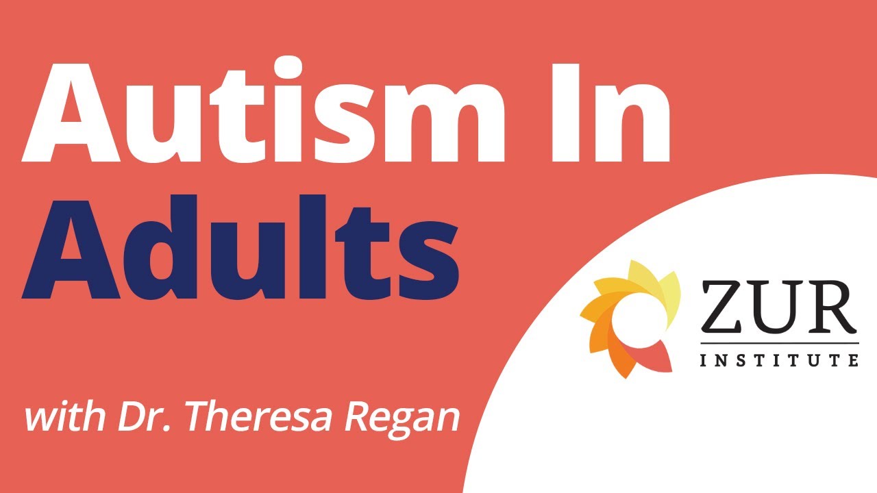 Autism In Adults: Could I or Someone I know Be On The Spectrum with Dr. Theresa Regan