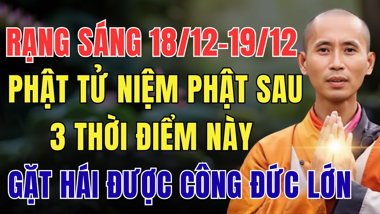 RẠNG SÁNG 18/12 - 19/12 ÂM LỊCH, PHẬT TỬ NIỆM PHẬT SAU 3 THỜI ĐIỂM NÀY, GẶT HÁI ĐƯỢC CÔNG ĐỨC LỚN