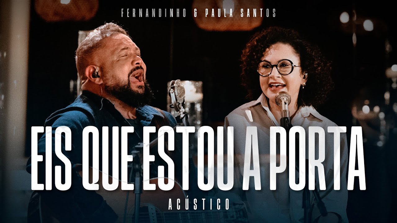 Fernandinho + Paula Santos |  Eis Que Estou À Porta (Álbum Único Acústico)