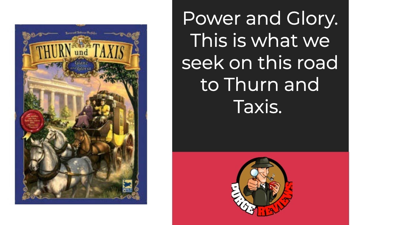 Thurn and Taxis Power and Glory by Purge Reviews: A required expansion?