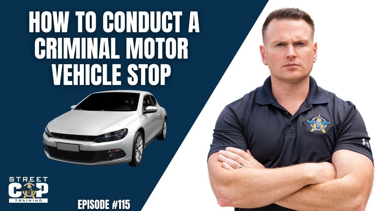 Street Cop Podcast #115 How to Conduct a Criminal Motor Vehicle Stop