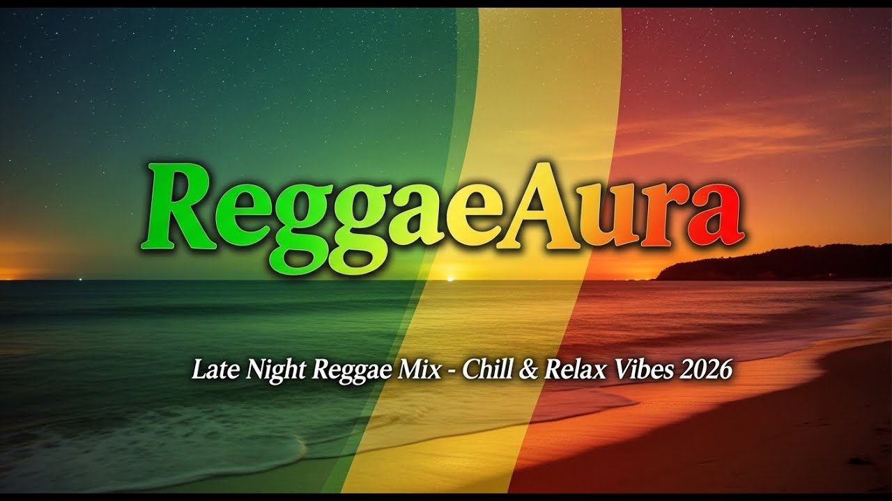🌙 Late Night Reggae Mix &ndash; Chill & Relax Vibes 2026 🌴✨