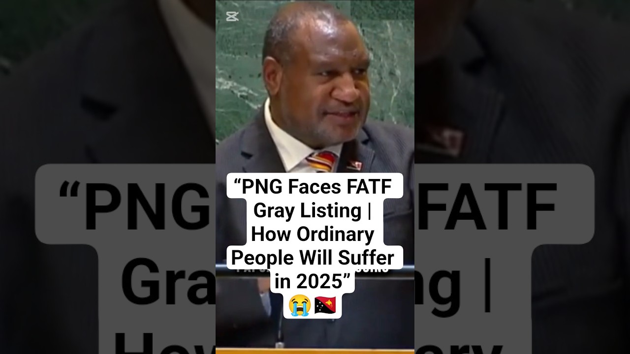 &ldquo;PNG Faces FATF Gray Listing | How Ordinary People Will Suffer in 2025&rdquo;