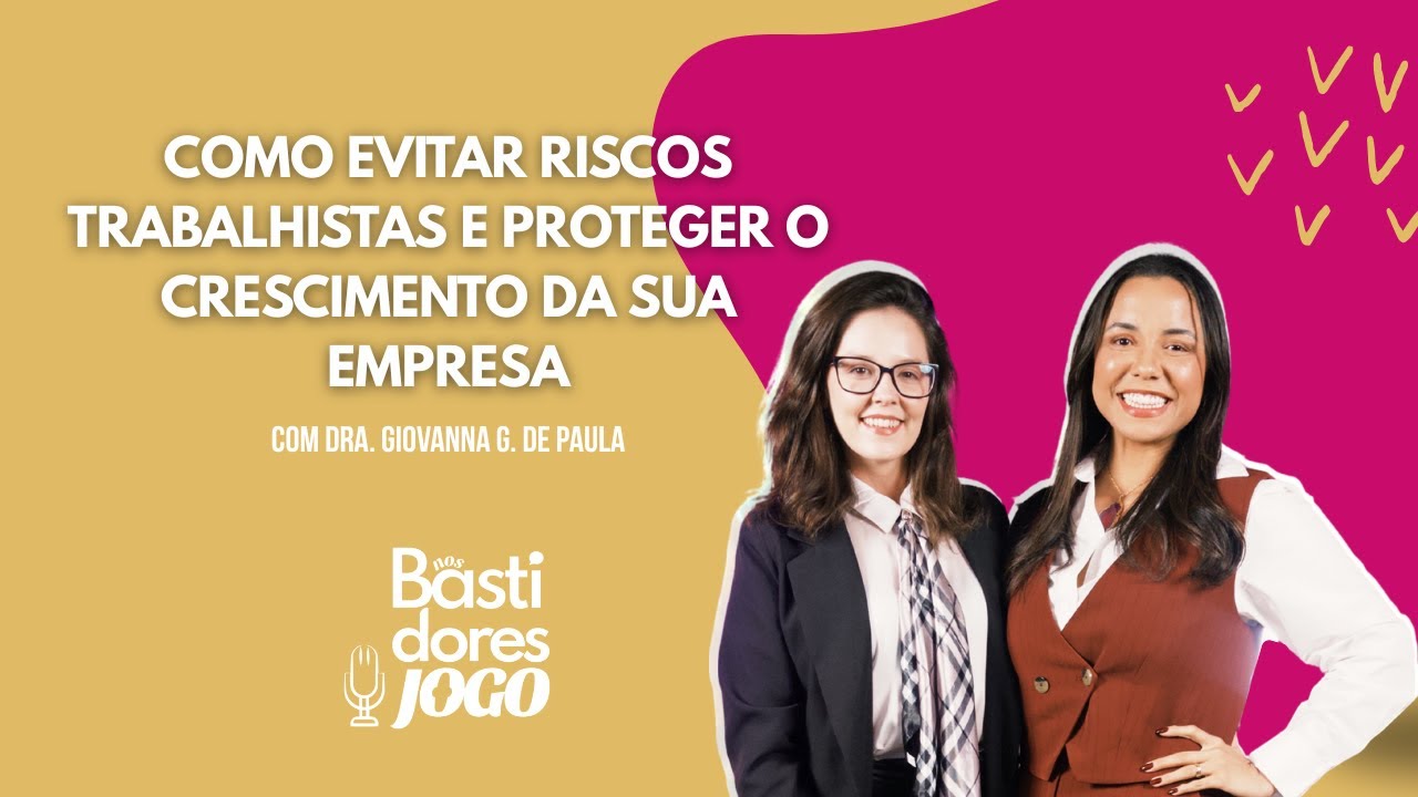 Como EVITAR RISCOS TRABALHISTAS e PROTEGER sua empresa | Dra. Giovanna |#02| Nos Bastidores do Jogo