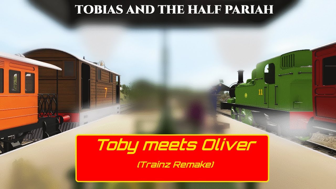 Tobias & The Half-Pariah: Toby meets Oliver (Trainz remake)