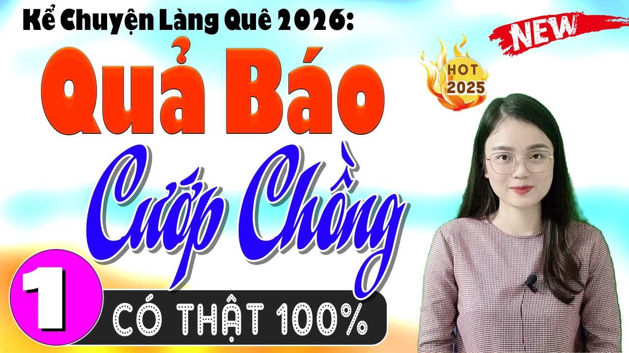 Kể chuyện làng quê có thật 100% - QUẢ BÁO CƯỚP CHỒNG - Tập 1 - Truyện nhân quả cuộc đời 2026