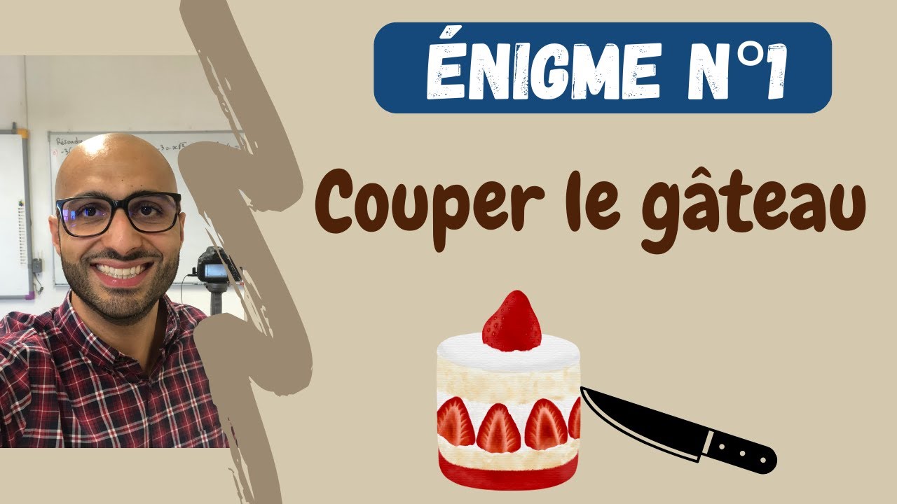 &Eacute;nigme n&deg;1 - Le g&acirc;teau !