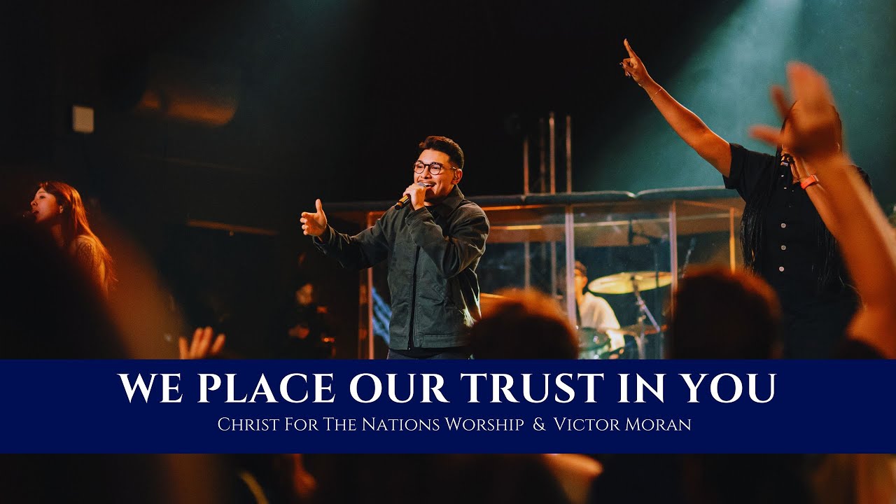 We Place Our Trust In You - Victor Moran & Christ For The Nations Worship