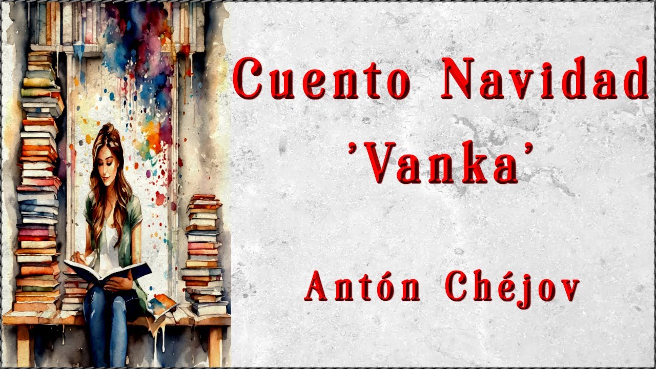 Descubre 'Vanka': una conmovedora historia navideña que trasciende el tiempo | Antón Chéjov