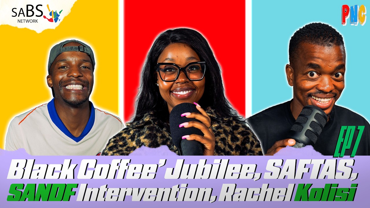 PNC S3E7: Black Coffee’Jubilee  | SAFTAS  |  SANDF intervention  | Rachel Kolisi