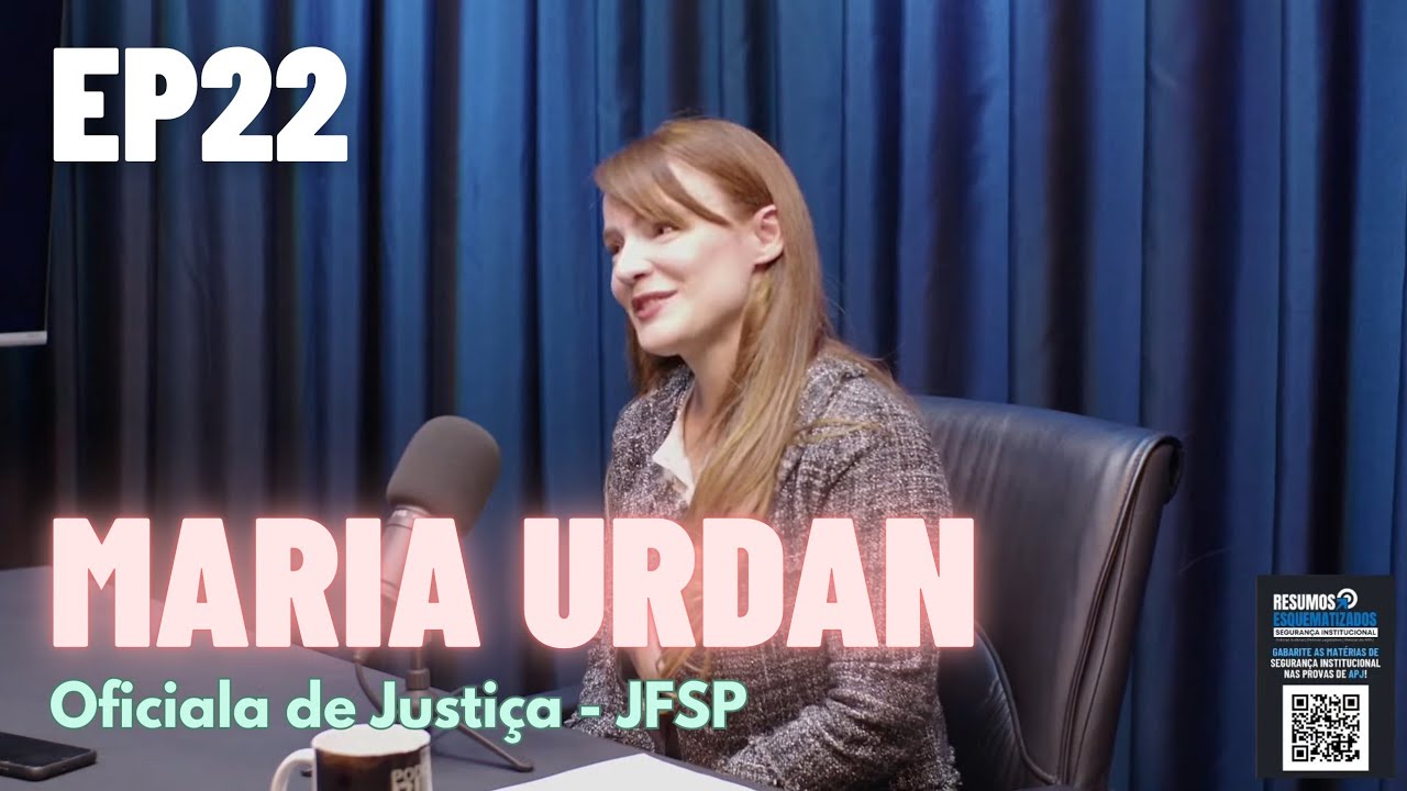 EP22 - MARIA URDAN (OFICIALA DE JUSTIÇA JFSP)