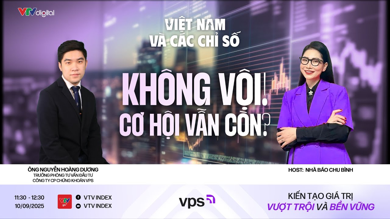 VIỆT NAM VÀ CÁC CHỈ SỐ 10/09/2025: KHÔNG VỘI CƠ HỘI VẪN CÒN?  | VTVIndex