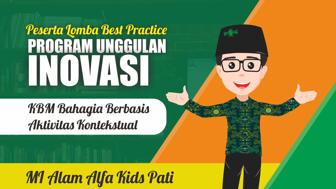PROGRAM UNGGULAN SEKOLAH DENGAN KBM BAHAGIA BERBASIS AKTIVITAS KONTEKSTUAL DI MI ALAM ALFA KIDS PATI