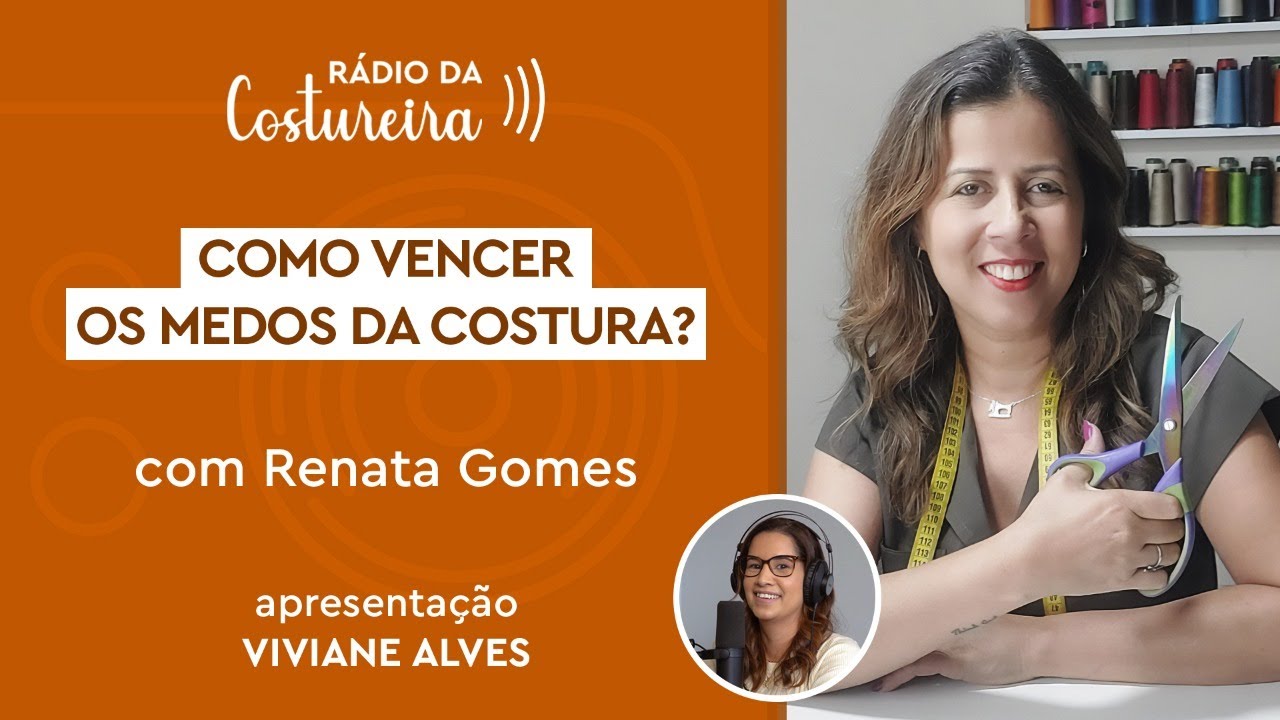 📻 #179 RÁDIO DA COSTUREIRA: COMO VENCER OS MEDOS DA COSTURA? COM RENATA GOMES