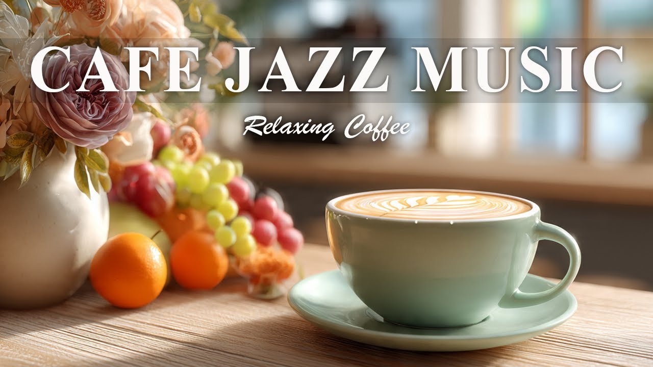 Coffee Jazz Music - Natural Soft Jazz ☕ Smooth & Relaxing Jazz for Work, Study & Sleep
