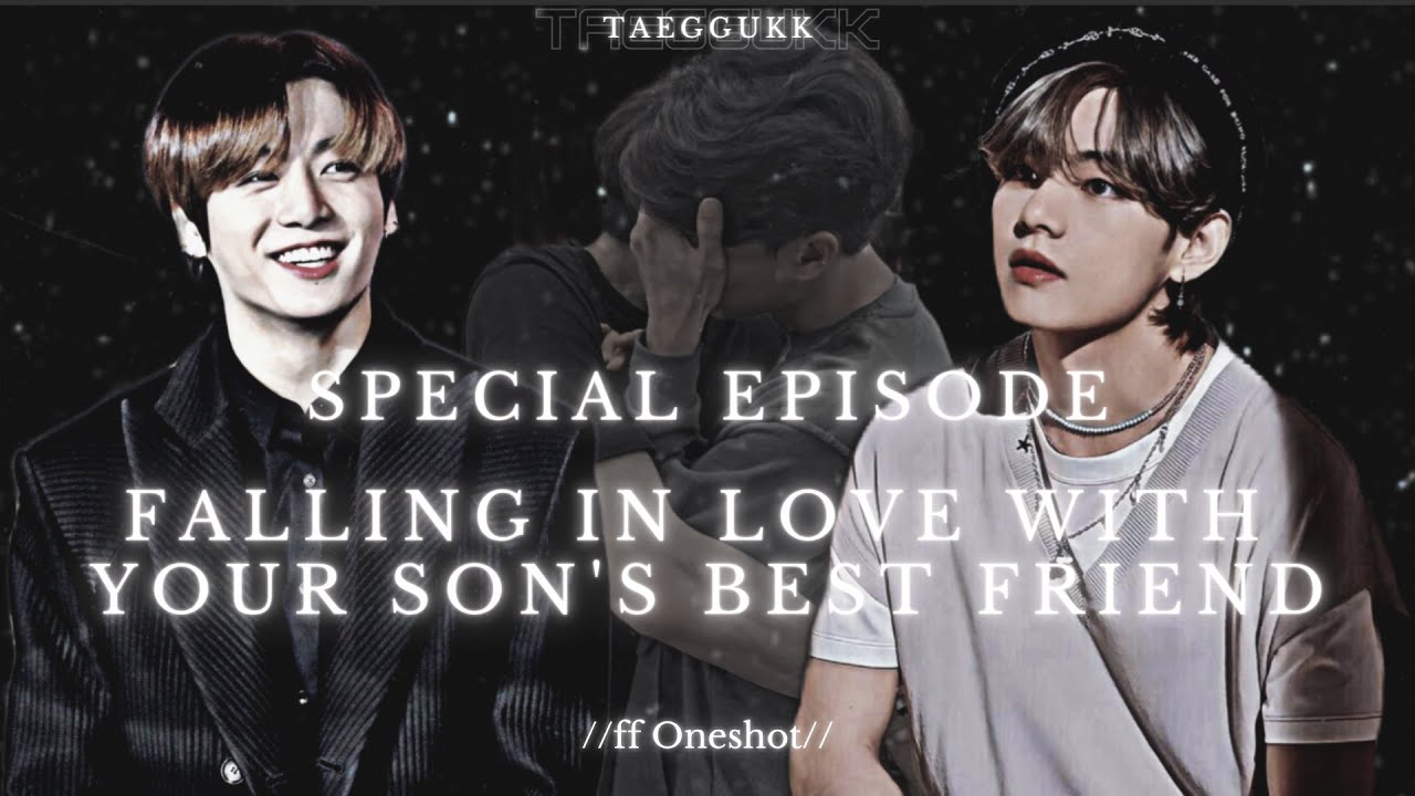 Falling in love with your son's best friend [SPECIAL EPISODE] //Taekook Oneshot//