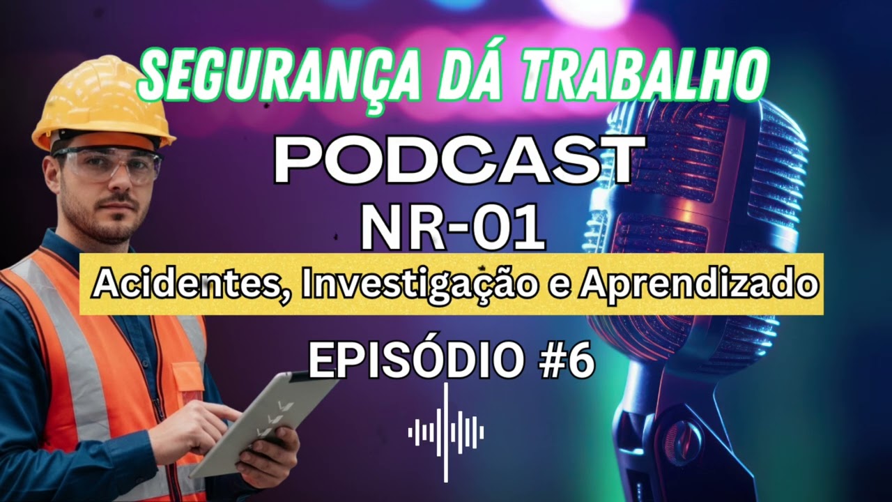 Episódio 6 Podcast NR-01 | Acidentes, Investigação e Aprendizado