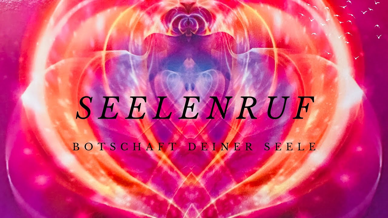 &bull; Seelenruf &bull; aktuelle Botschaft deiner Seele