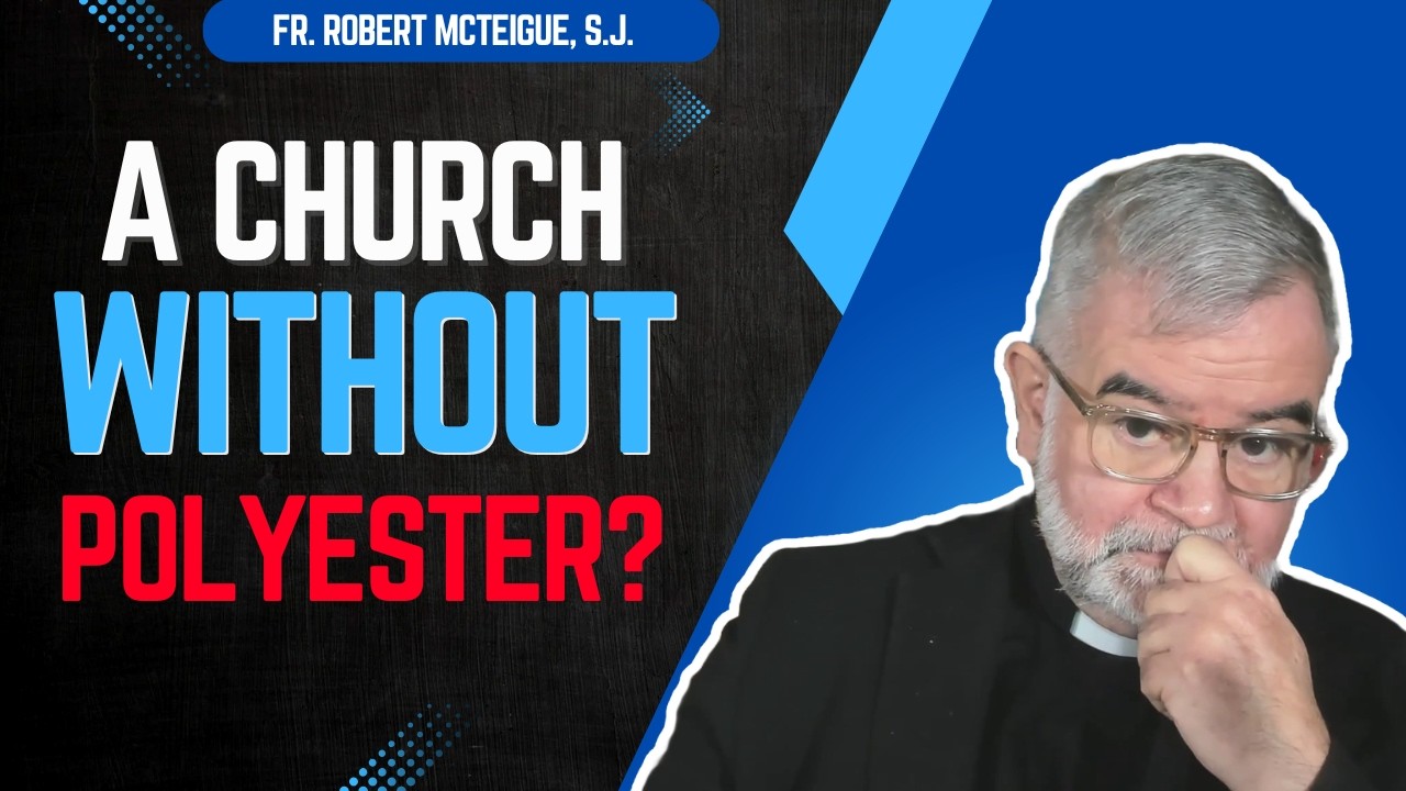 A Church Without Polyester? | Fr. Robert McTeigue, S.J.