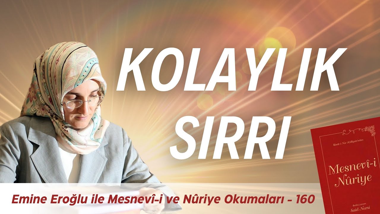 EMİNE EROĞLU İLE MESNEVÎ-İ NURİYE OKUMALARI - 160: KOLAYLIK SIRRI