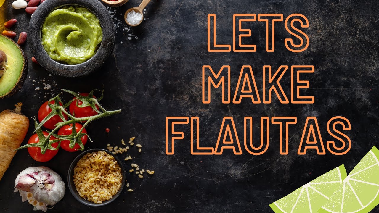 Lets make Flautas!