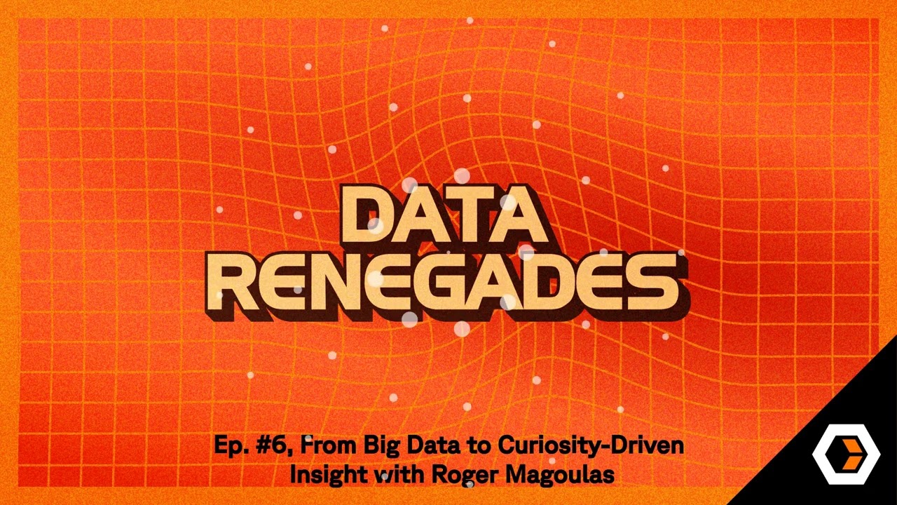 Data Renegades - Ep. #6, From Big Data to Curiosity-Driven Insight with Roger Magoulas