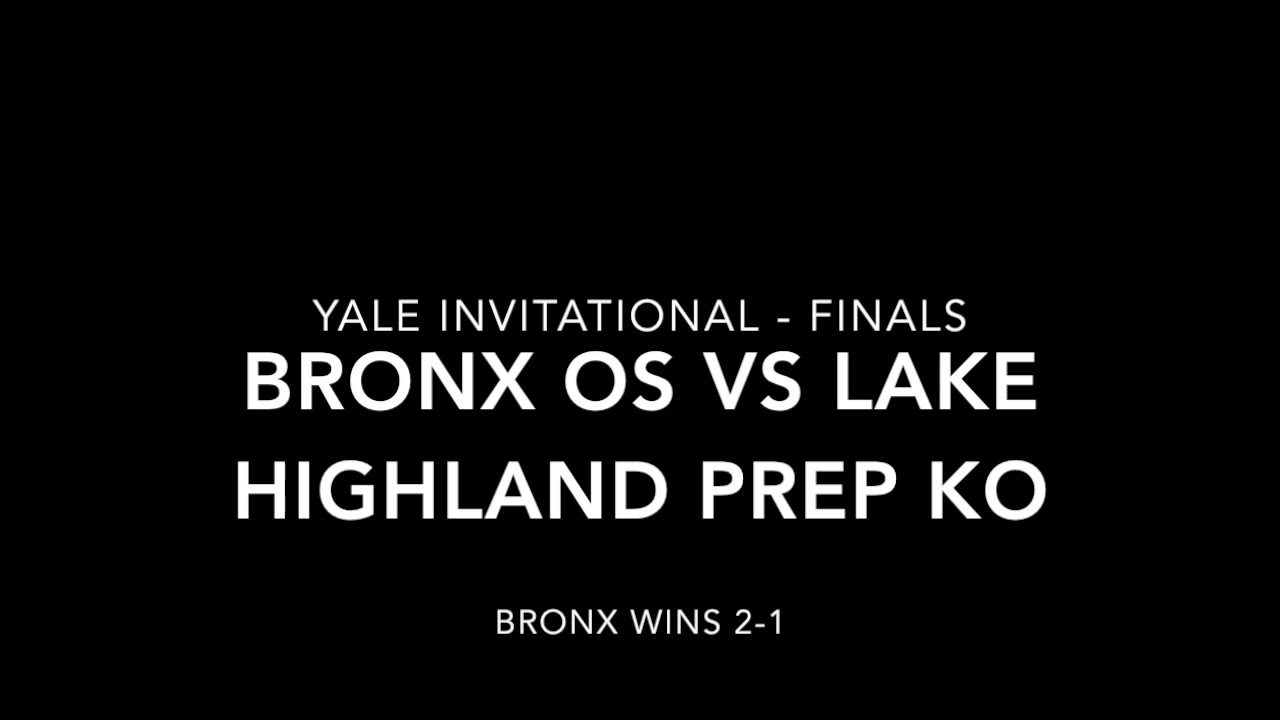 Bronx OS vs Lake Highland Prep KO - Yale Finals