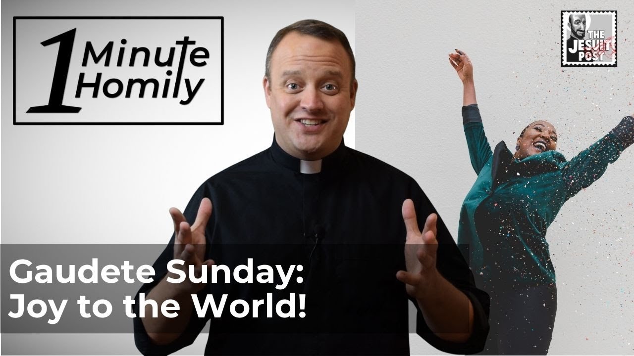Gaudete Sunday: Joy to the World! | One-Minute Homily
