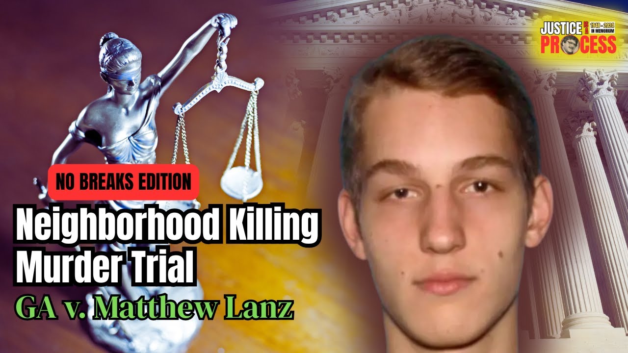 NO BREAKS EDITION:  Neighborhood Killing Murder Trial — GA v. Matthew Lanz — Day 1