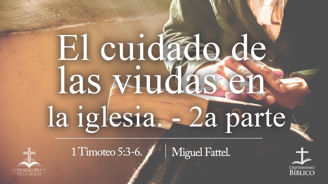 El cuidado de las viudas en la iglesia 2a parte. 1 Timoteo 5:9-10.