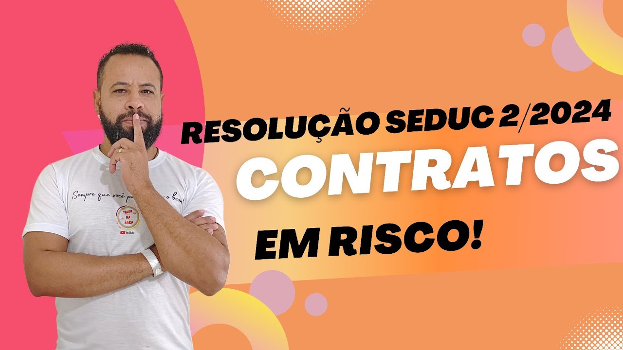 OS PERIGOS DA RESOLUÇÃO SEDUC 2/2024 - CONTRATOS EM RISCO