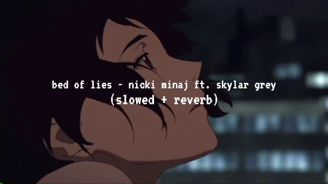 bed of lies - nicki minaj ft. skylar grey (slowed and reverb)